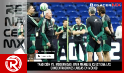 TRADICIÓN VS. MODERNIDAD: RAFA MÁRQUEZ CUESTIONA LAS CONCENTRACIONES LARGAS EN MÉXICO