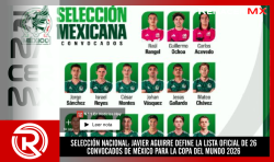 SELECCIÓN NACIONAL: JAVIER AGUIRRE DEFINE LA LISTA OFICIAL DE 26 CONVOCADOS DE MÉXICO PARA LA COPA DEL MUNDO 2026