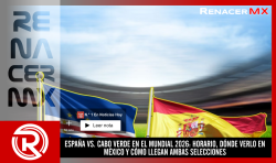 ESPAÑA VS. CABO VERDE EN EL MUNDIAL 2026: HORARIO, DÓNDE VERLO EN MÉXICO Y CÓMO LLEGAN AMBAS SELECCIONES