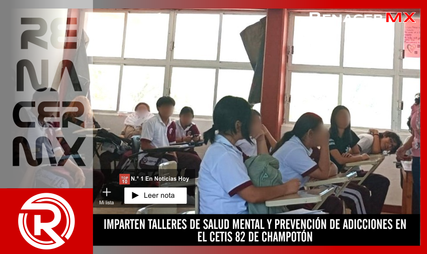 IMPARTEN TALLERES DE SALUD MENTAL Y PREVENCIÓN DE ADICCIONES EN EL CETIS 82 DE CHAMPOTÓN