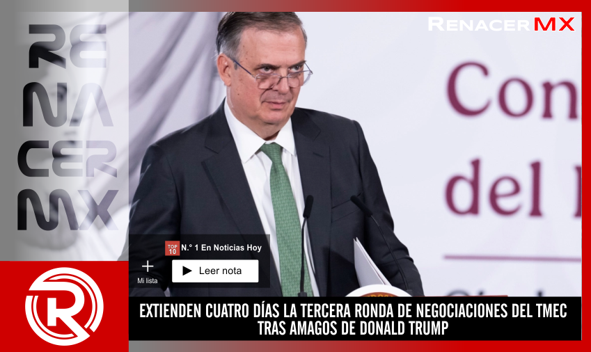 EXTIENDEN CUATRO DÍAS LA TERCERA RONDA DE NEGOCIACIONES DEL TMEC TRAS AMAGOS DE&hellip;