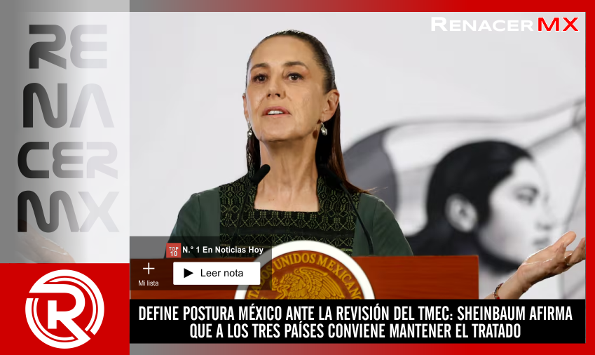DEFINE POSTURA MÉXICO ANTE LA REVISIÓN DEL TMEC: SHEINBAUM AFIRMA QUE A LOS TRES&hellip;