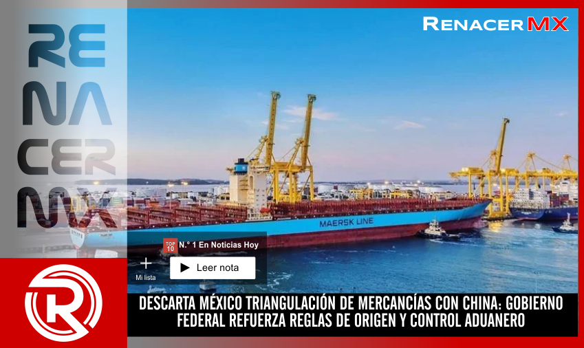DESCARTA MÉXICO TRIANGULACIÓN DE MERCANCÍAS CON CHINA: GOBIERNO FEDERAL REFUERZA&hellip;