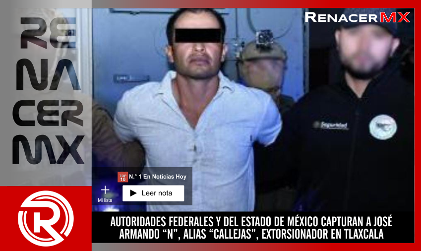 AUTORIDADES FEDERALES Y DEL ESTADO DE MÉXICO CAPTURAN A JOSÉ ARMANDO “N”, ALIAS&hellip;
