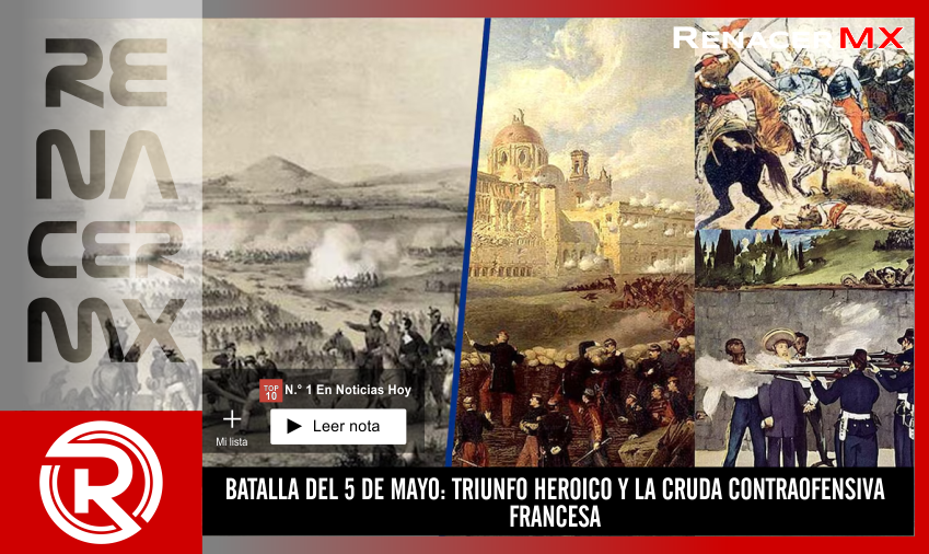 BATALLA DEL 5 DE MAYO: TRIUNFO HEROICO Y LA CRUDA CONTRAOFENSIVA FRANCESA