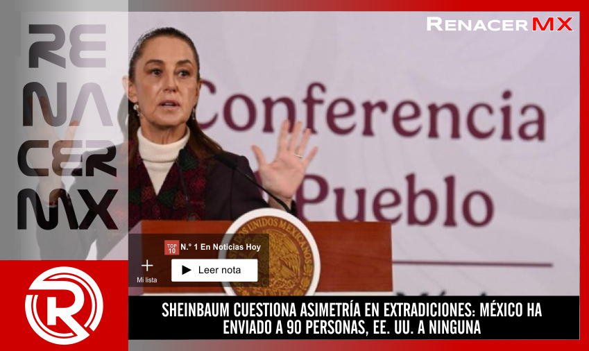 SHEINBAUM CUESTIONA ASIMETRÍA EN EXTRADICIONES: MÉXICO HA ENVIADO A 90 PERSONAS,&hellip;