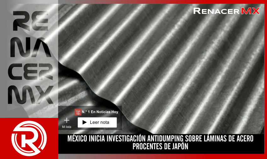 MÉXICO INICIA INVESTIGACIÓN ANTIDUMPING SOBRE LÁMINAS DE ACERO PROCENTES DE JAPÓN